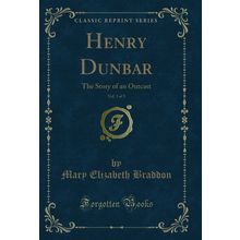 Henry Dunbar, Vol. 3 of 3: The Story of an Outcast (Classic Reprint)