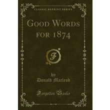 Good Words for 1874 (Classic Reprint)