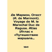 De Marmont, Auguste (A. de Marmont). Voyage de M. le Marechal Duc de Raguse. Atl