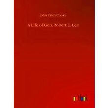 A Life of Gen. Robert E. Lee