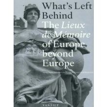 What's Left Behind: The Lieux De Memoire of Europe beyond Europe