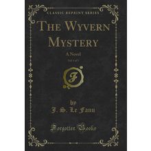 The Wyvern Mystery, Vol. 1 of 3: A Novel (Classic Reprint)