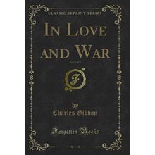In Love and War, Vol. 1 of 3 (Classic Reprint)