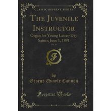 The Juvenile Instructor, Vol. 26: Organ for Young Latter-Day Saints; June 1