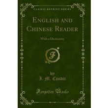 English and Chinese Reader: With a Dictionary (Classic Reprint)