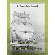 North Star Of Herschel Island - The Last Canadian Arctic Fur Trading Ship