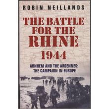 The Battle for the Rhine 1944, by Robin Neillands