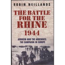 The Battle for the Rhine 1944, by Robin Neillands