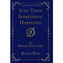 Just Then Something Happened (Classic Reprint)
