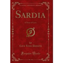 Sardia: A Story of Love (Classic Reprint)