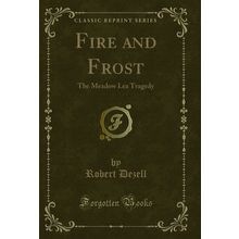 Fire and Frost: The Meadow Lea Tragedy (Classic Reprint)