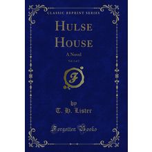 Hulse House, Vol. 2 of 2: A Novel (Classic Reprint)