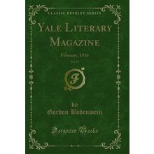 Yale Literary Magazine, Vol. 81: February, 1916 (Classic Reprint)