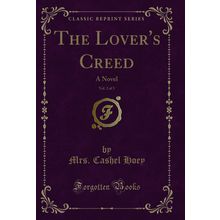 The Lover's Creed, Vol. 2 of 3: A Novel (Classic Reprint)