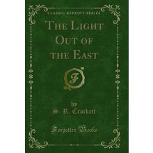 The Light Out of the East (Classic Reprint)