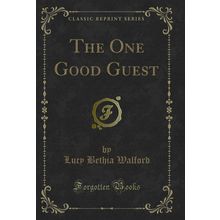 The One Good Guest (Classic Reprint)