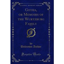 Gotha, or Memoirs of the Wurtzburg Family, Vol. 2 (Classic Reprint)