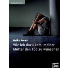 Wie Ich Dazu Kam, Meiner Mutter Den Tod Zu Wunschen
