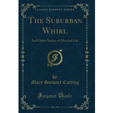 The Suburban Whirl: And Other Stories of Married Life (Classic Reprint)