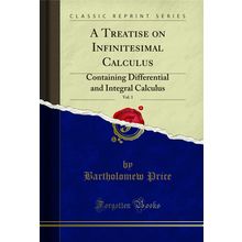 A Treatise on Infinitesimal Calculus, Vol. 1 (Classic Reprint)