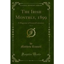 The Irish Monthly, 1899, Vol. 27: A Magazine of General Literature