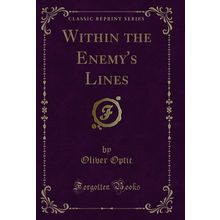 Within the Enemy's Lines (Classic Reprint)