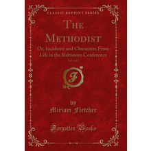 The Methodist, Vol. 2 of 2: Or (Classic Reprint)
