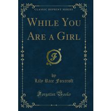 While You Are a Girl (Classic Reprint)