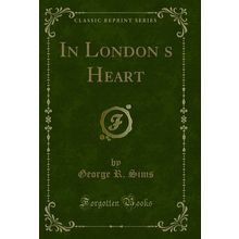 In Londons Heart (Classic Reprint)