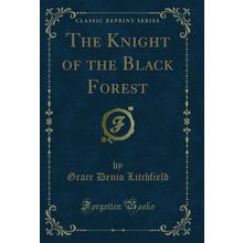 The Knight of the Black Forest (Classic Reprint)