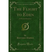The Flight to Eden: A Florida Romance (Classic Reprint)
