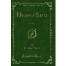 Homo Sum: A Novel (Classic Reprint)