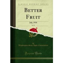 Better Fruit, Vol. 13: July, 1918 (Classic Reprint)