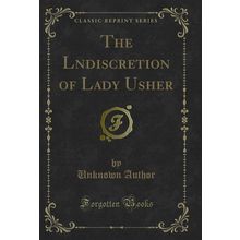 The Lndiscretion of Lady Usher (Classic Reprint)
