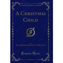 A Christmas Child (Classic Reprint)