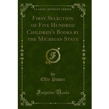 First Selection of Five Hundred Children's Books by the Michigan State
