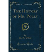 The History of Mr. Polly (Classic Reprint)