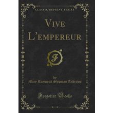 Vive L'empereur (Classic Reprint)