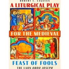 A Liturgical Play for the Medieval Feast of Fools