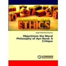 Objectivism the Moral Philosophy of Ayn Rand