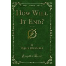 How Will It End?, Vol. 1 of 3 (Classic Reprint)