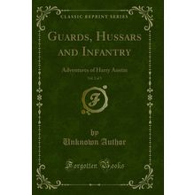 Guards, Hussars and Infantry, Vol. 2 of 3: Adventures of Harry Austin