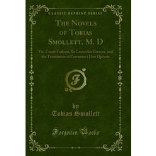 The Novels of Tobias Smollett, M. D: Viz. Count Fathom, Sir Launcelot Greaves