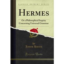 Hermes: Or a Philosophical Inquiry Concerning Universal Grammar