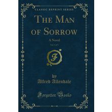 The Man of Sorrow, Vol. 3 of 3: A Novel (Classic Reprint)