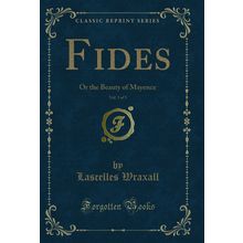 Fides, Vol. 3 of 3: Or the Beauty of Mayence (Classic Reprint)
