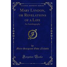 Mary Lyndon, or Revelations of a Life: An Autobiography (Classic Reprint)