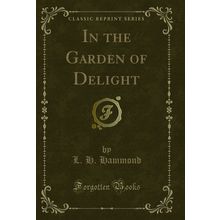 In the Garden of Delight (Classic Reprint)