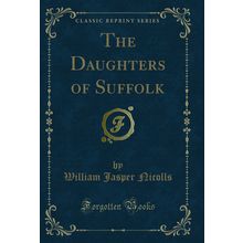 The Daughters of Suffolk (Classic Reprint)