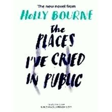 The Places I've Cried in Public by Holly Bourne